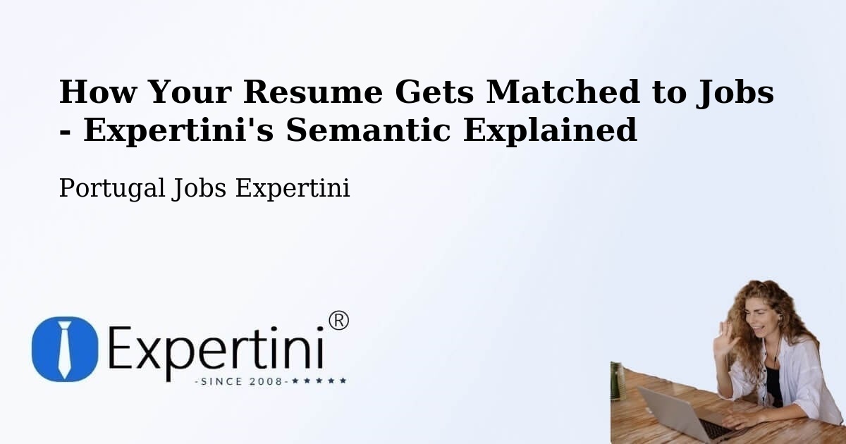 How Your Resume Gets Matched to Jobs - Expertini's Semantic Explained - Portugal Jobs Expertini